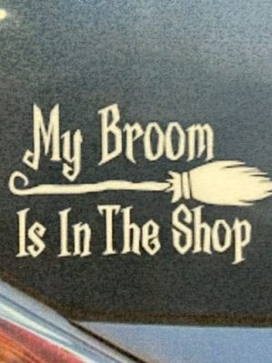 My Broom Is In The Shop Sticker